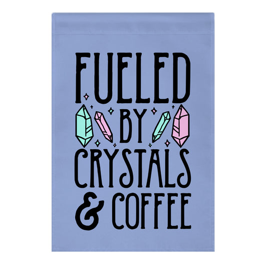 Fueled By Crystals & Coffee Garden Flag