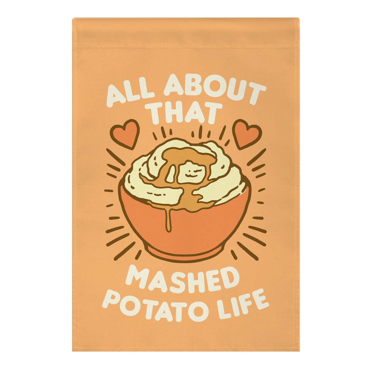 All About That Mashed Potato Life Garden Flag