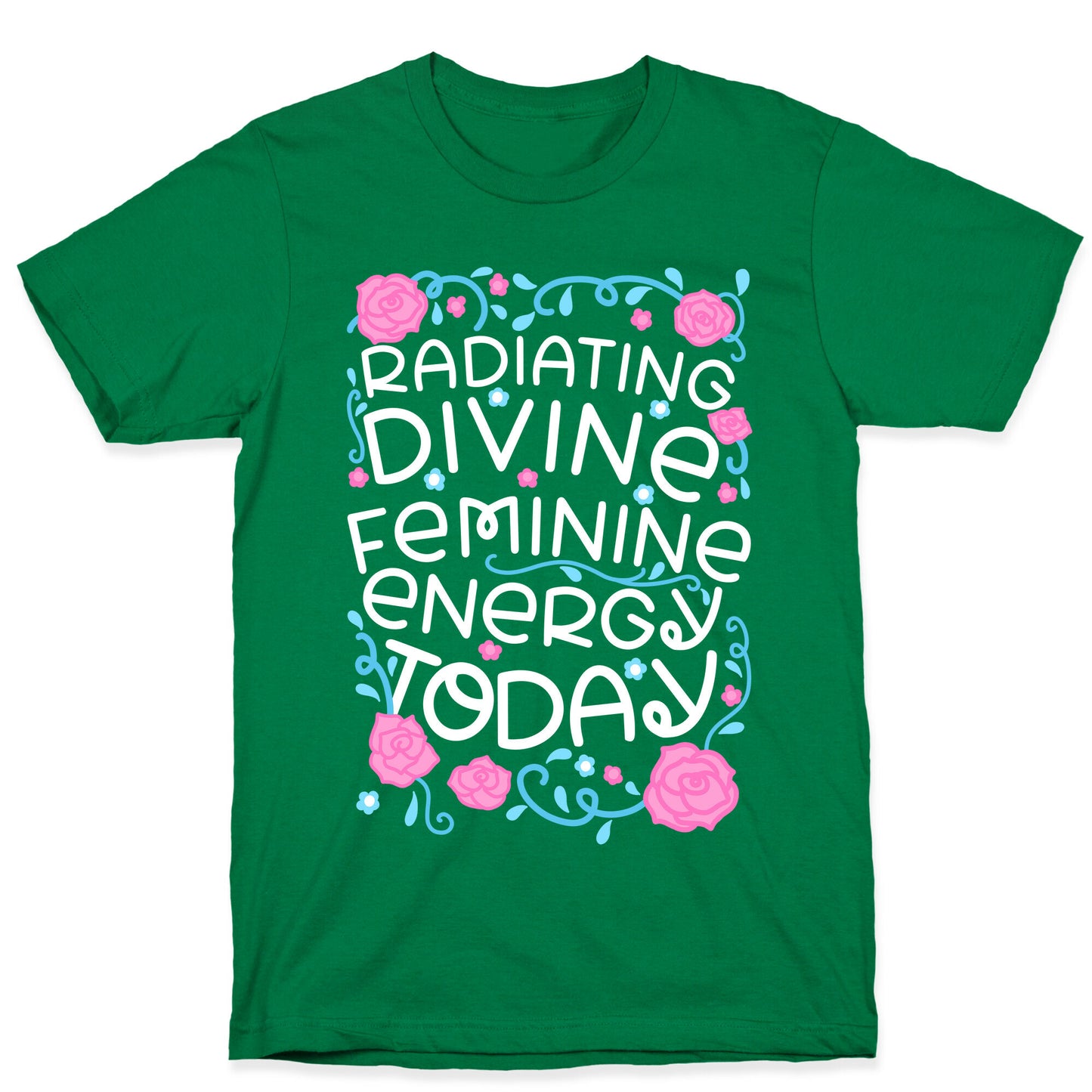 Radiating Divine Feminine Energy Today T-Shirt