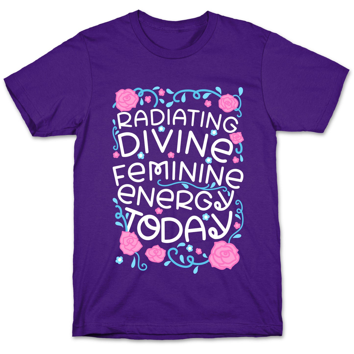 Radiating Divine Feminine Energy Today T-Shirt