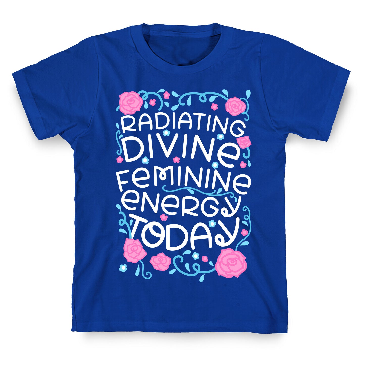 Radiating Divine Feminine Energy Today T-Shirt