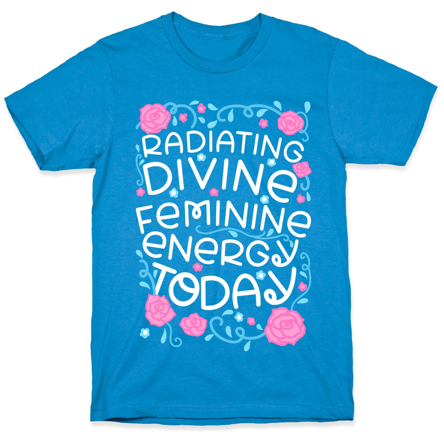 Radiating Divine Feminine Energy Today T-Shirt