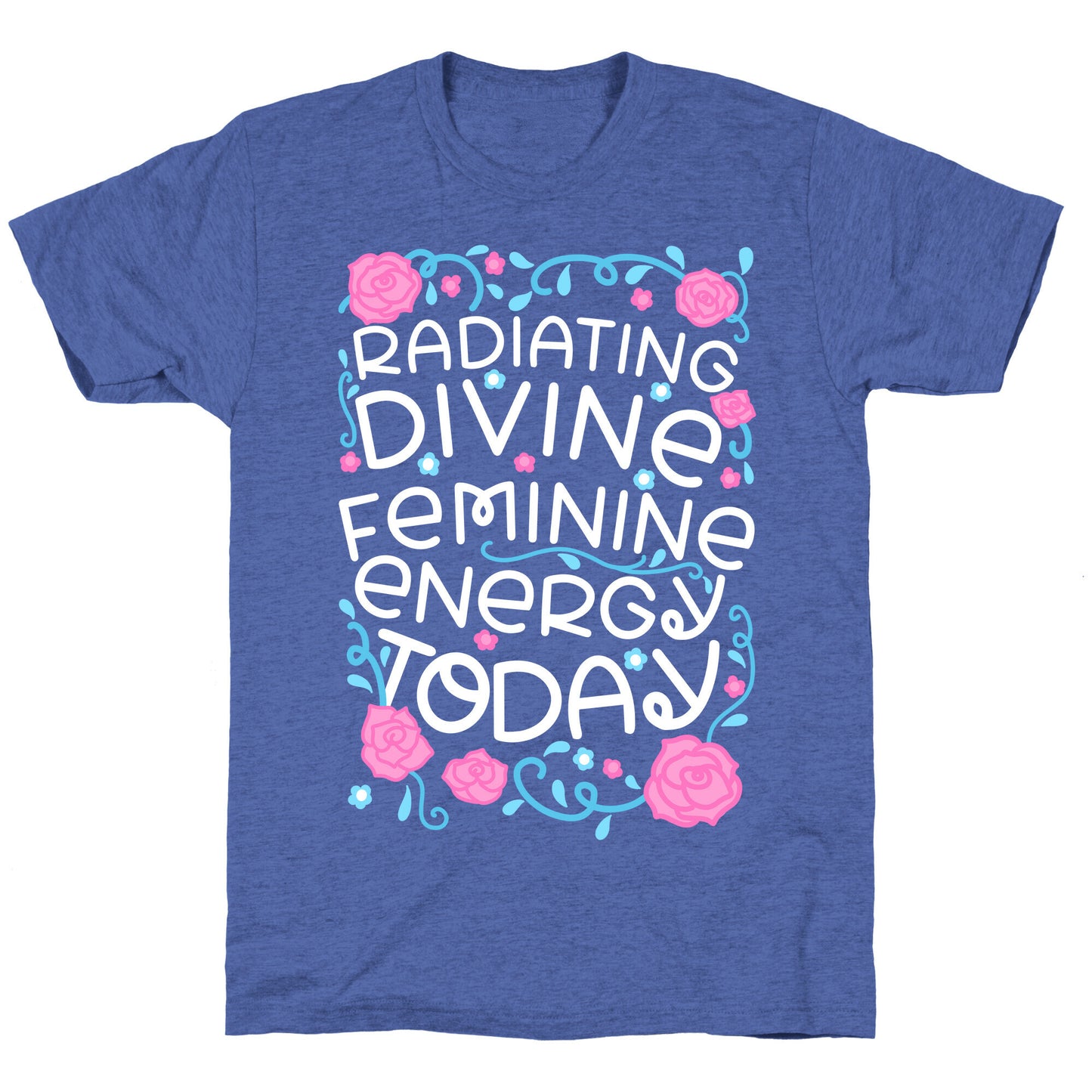 Radiating Divine Feminine Energy Today Unisex Triblend Tee