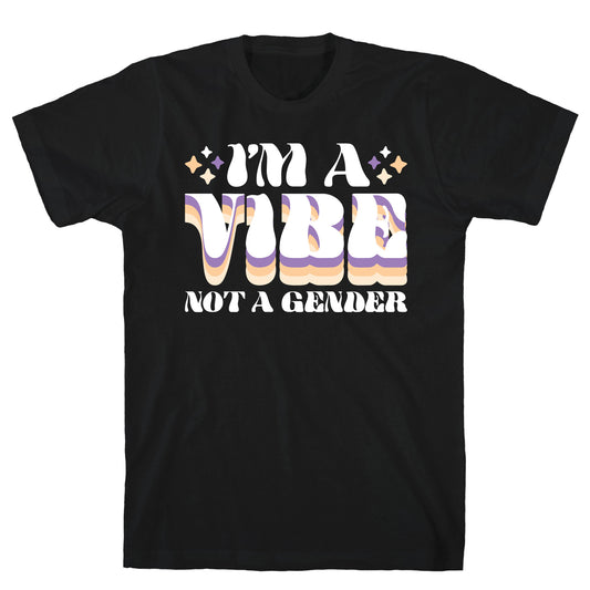 I'm A Vibe Not A Gender Non-Binary T-Shirt