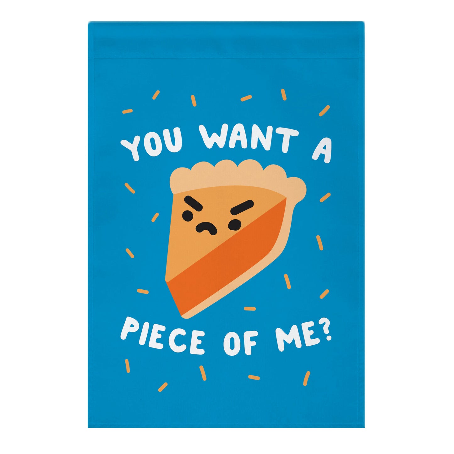 You Want A Piece Of Me? Garden Flag