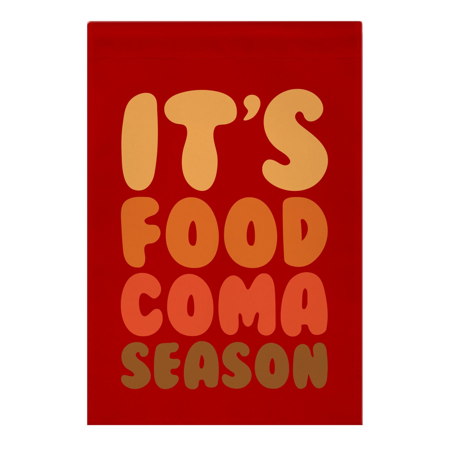It's Food Coma Season Garden Flag