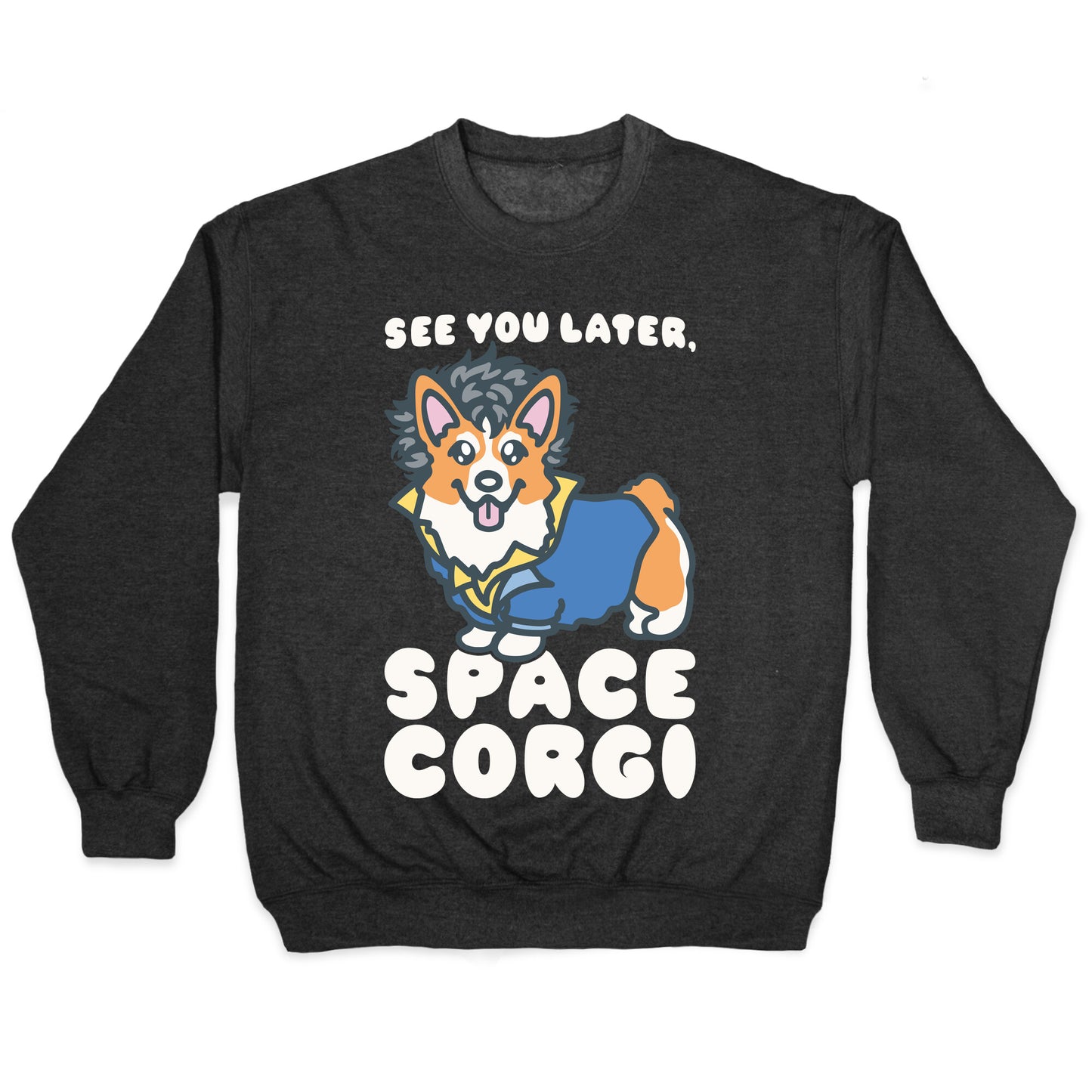 See You Later Space Corgi Parody Crewneck Sweatshirt