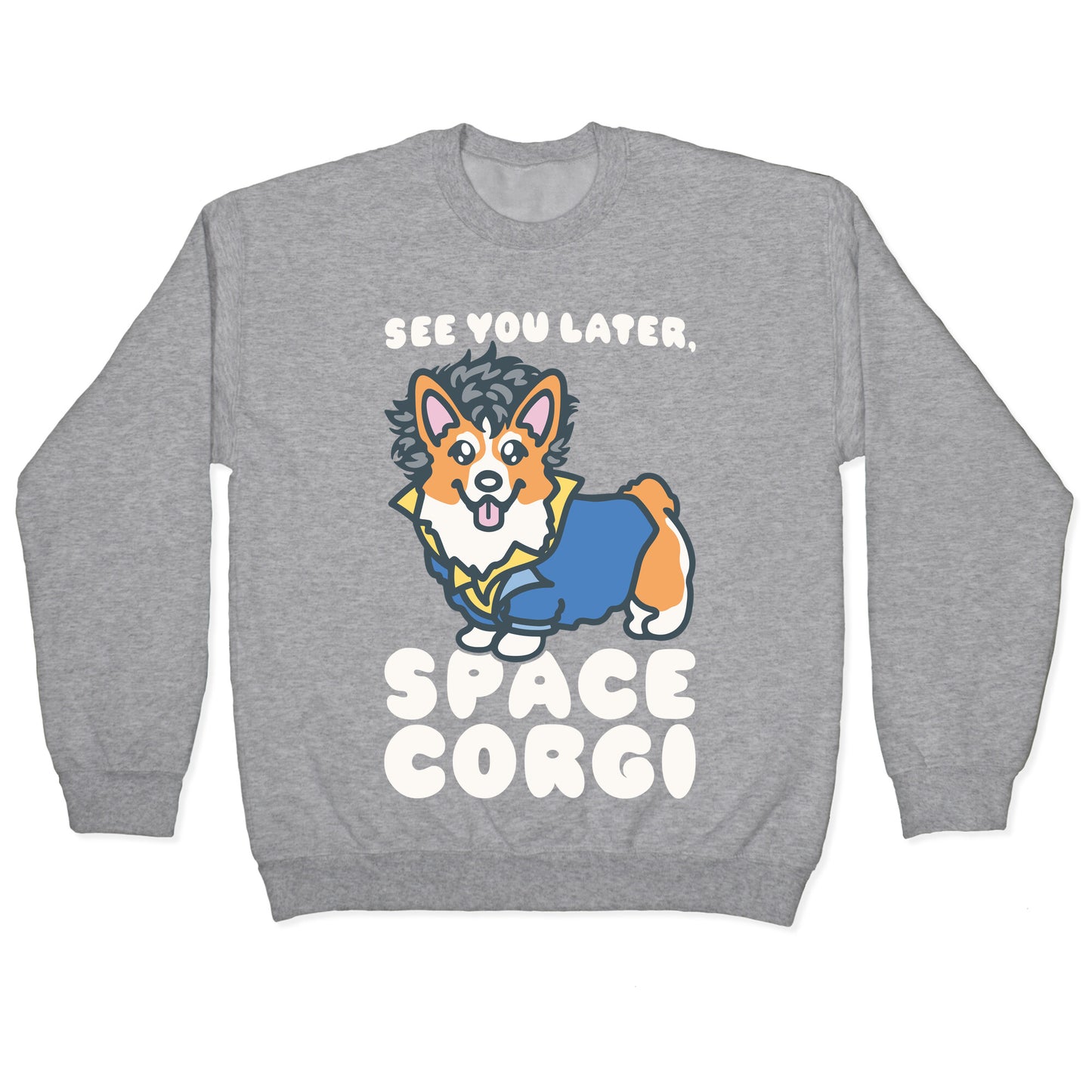 See You Later Space Corgi Parody Crewneck Sweatshirt