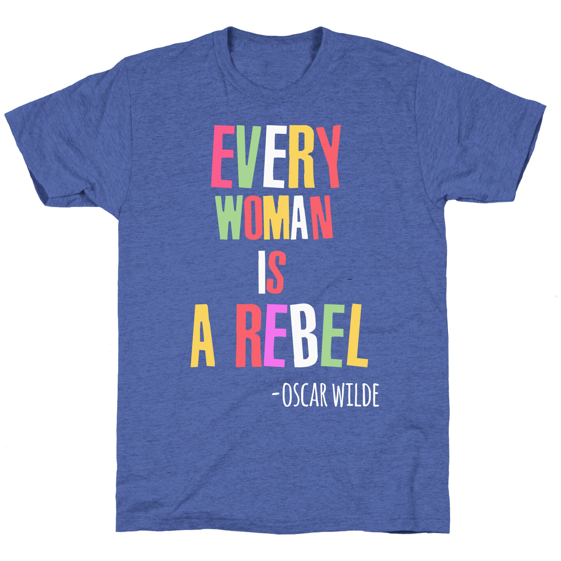 Every Woman Is A Rebel Oscar WIlde Unisex Triblend Tee