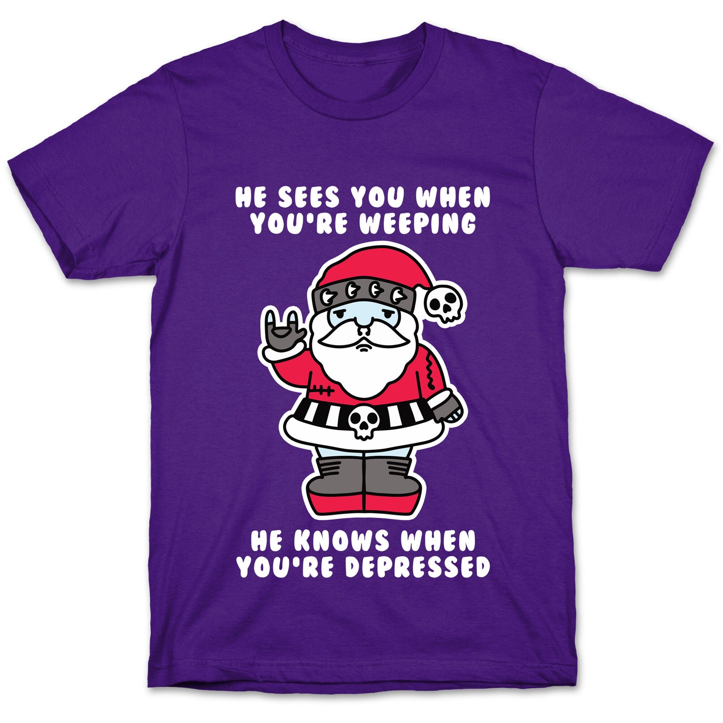 He Sees You When You're Weeping, He Knows When You're Depressed T-Shirt