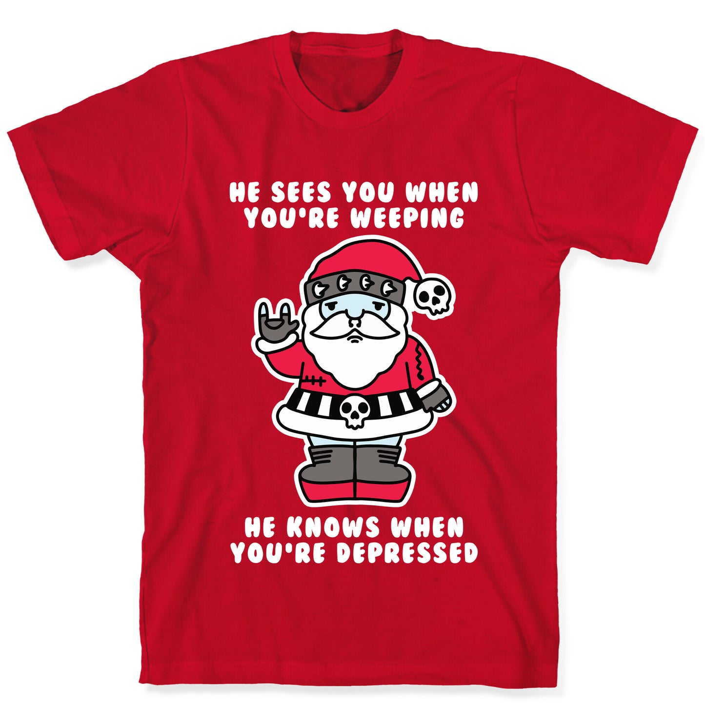 He Sees You When You're Weeping, He Knows When You're Depressed T-Shirt