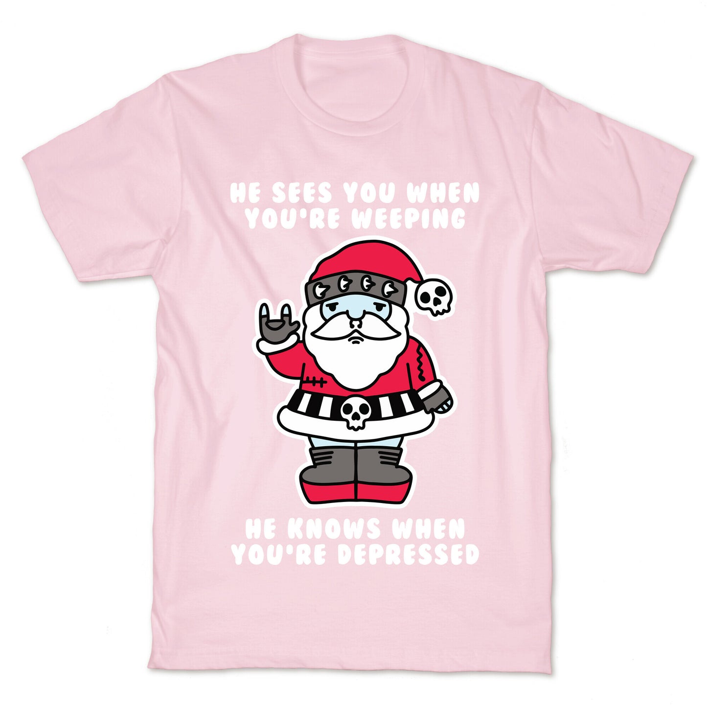 He Sees You When You're Weeping, He Knows When You're Depressed T-Shirt