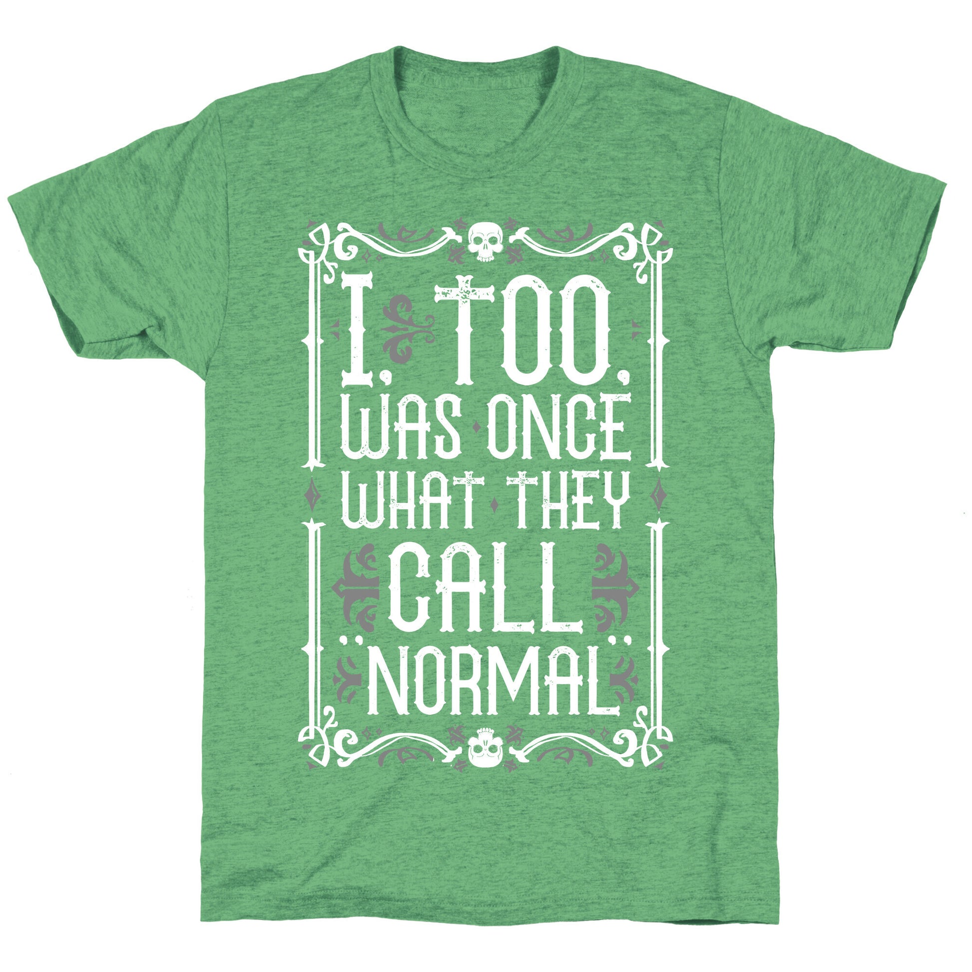 I, Too, Was Once What They Call "Normal" Unisex Triblend Tee