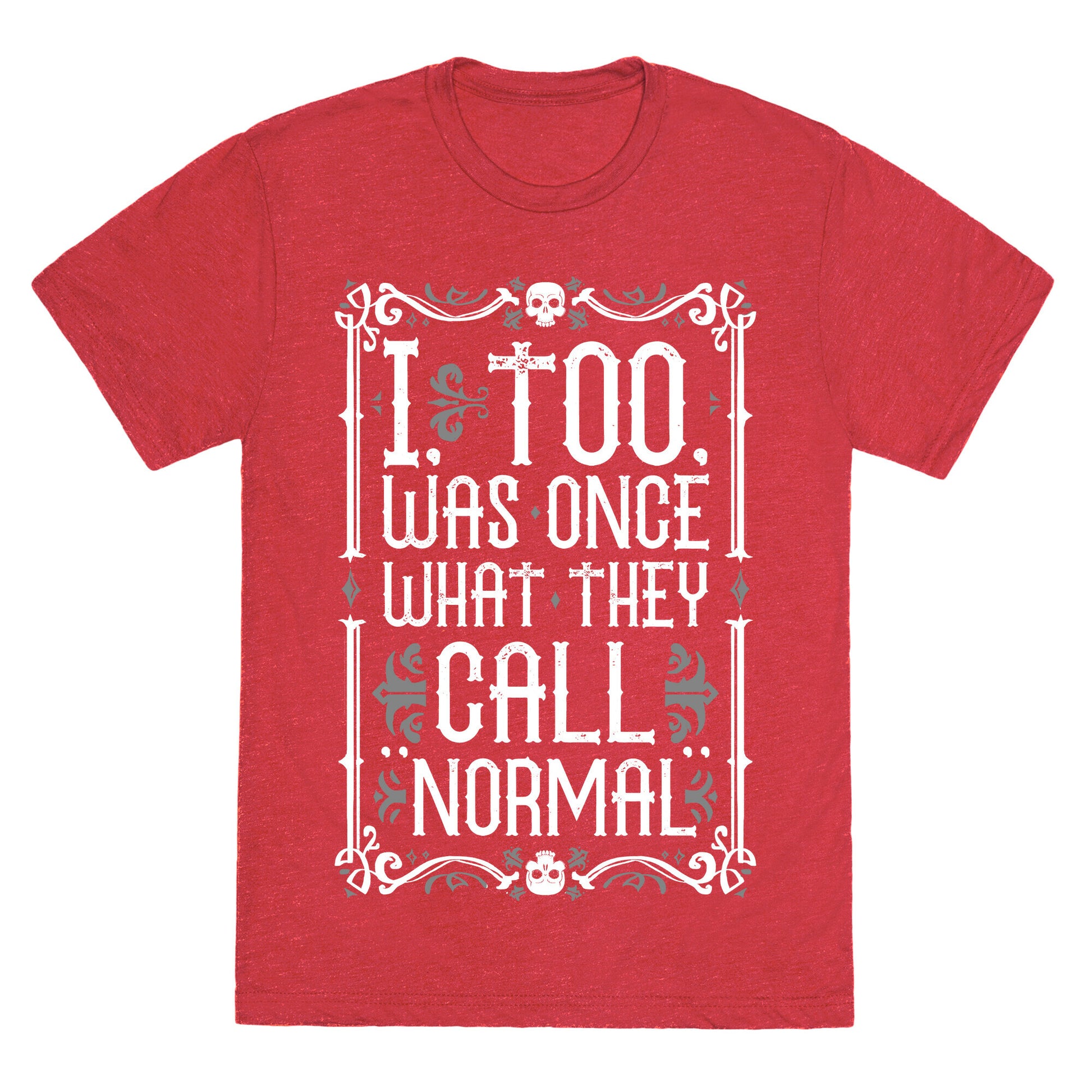 I, Too, Was Once What They Call "Normal" Unisex Triblend Tee