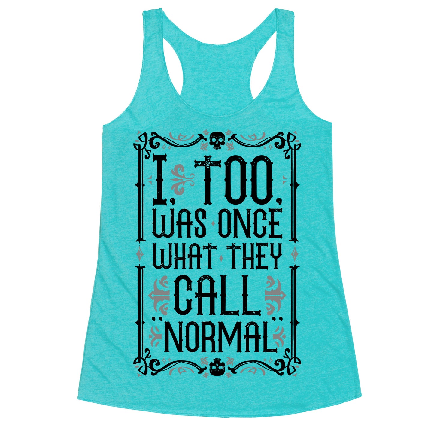 I, Too, Was Once What They Call "Normal" Racerback Tank