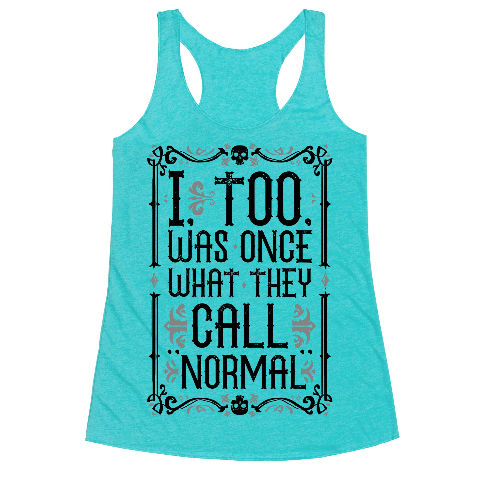 I, Too, Was Once What They Call "Normal" Racerback Tank