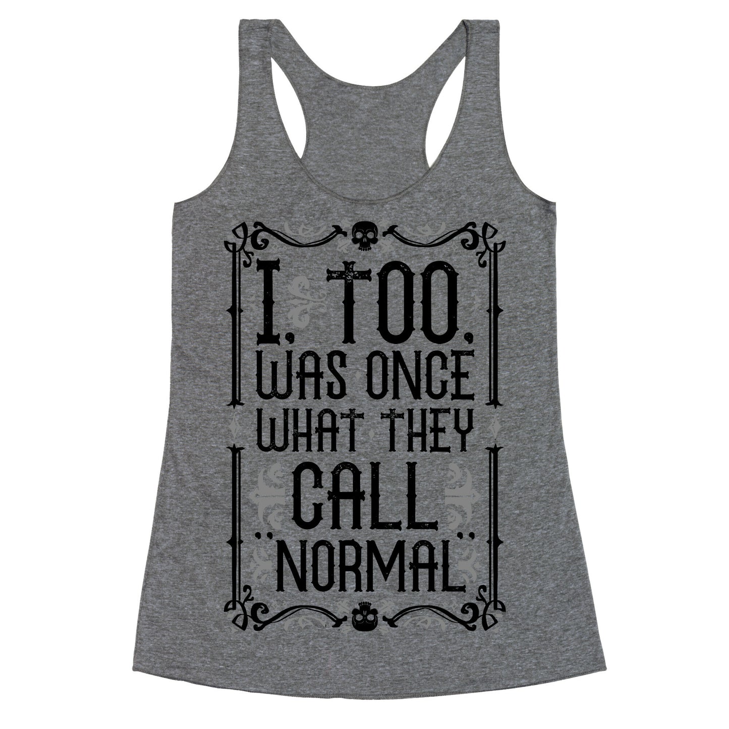 I, Too, Was Once What They Call "Normal" Racerback Tank