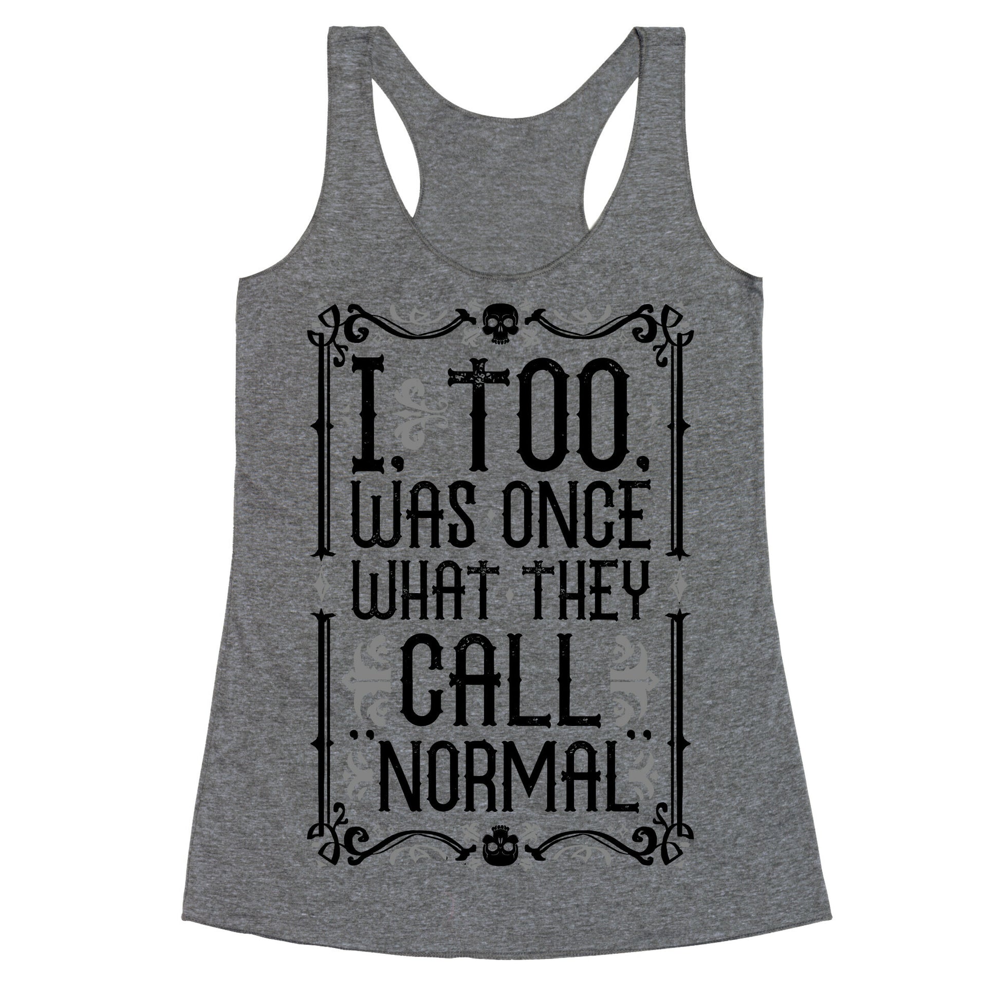I, Too, Was Once What They Call "Normal" Racerback Tank