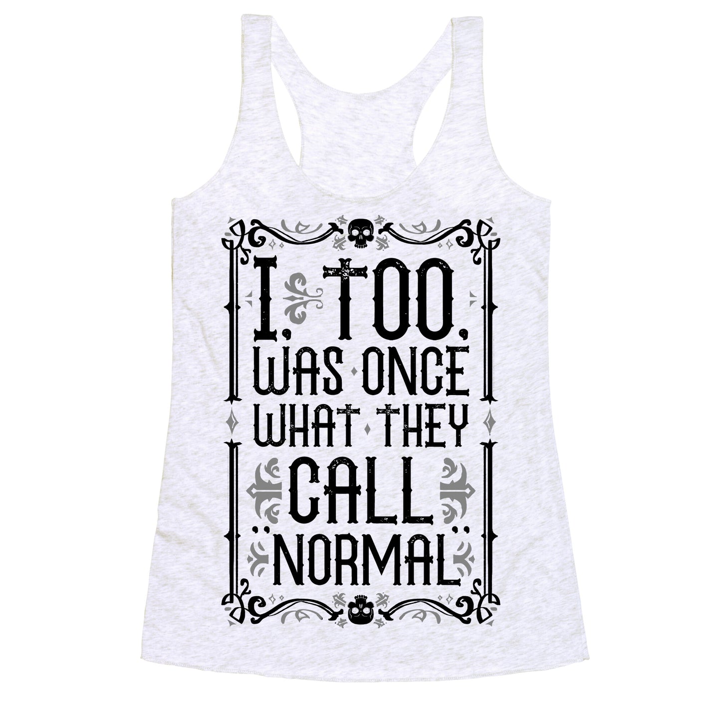 I, Too, Was Once What They Call "Normal" Racerback Tank