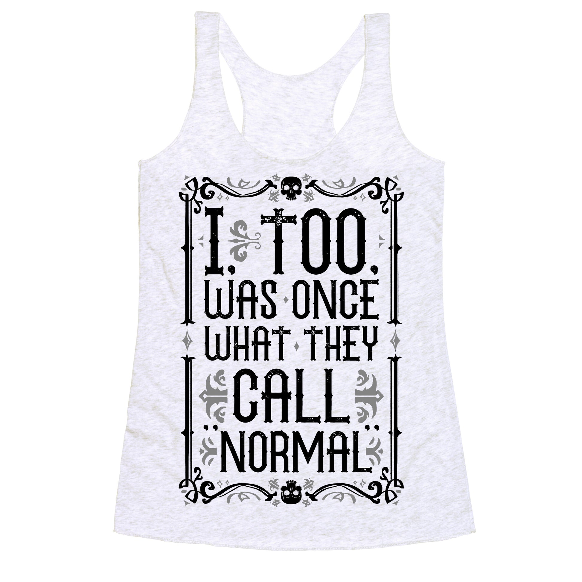 I, Too, Was Once What They Call "Normal" Racerback Tank