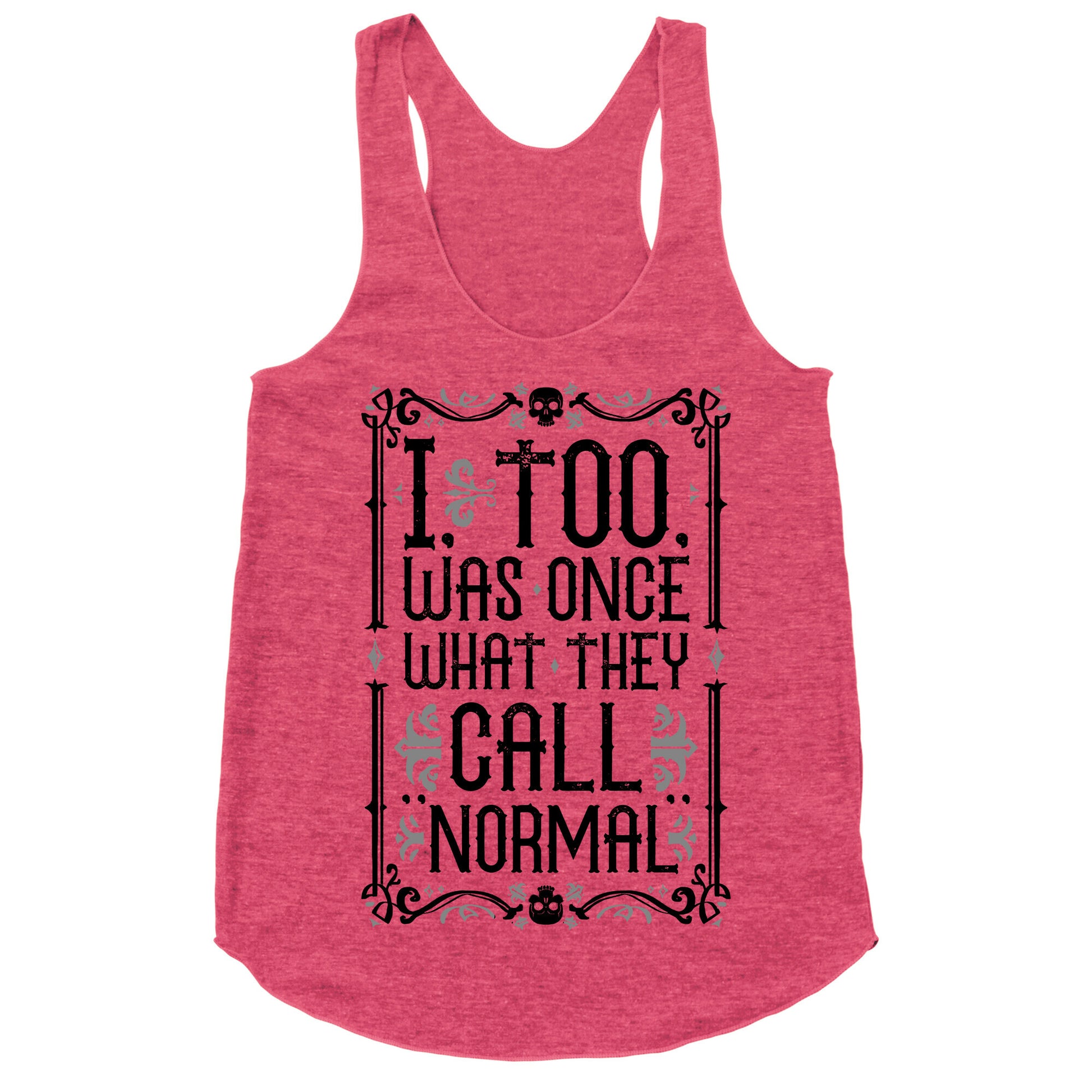 I, Too, Was Once What They Call "Normal" Racerback Tank