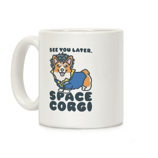 See You Later Space Corgi Parody Coffee Mug