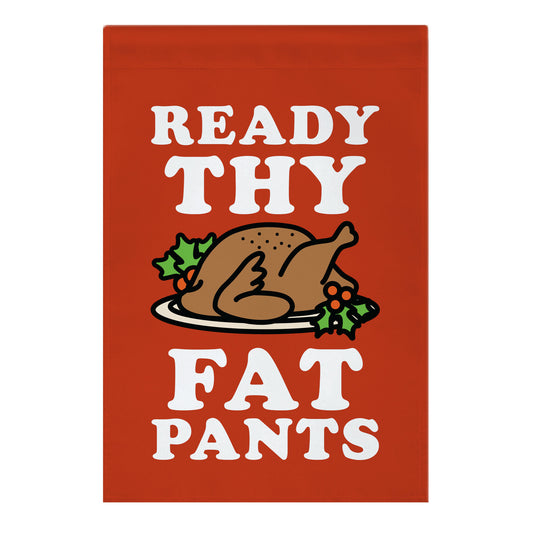 Ready Thy Fat Pants Garden Flag