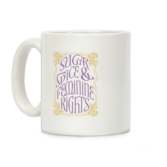 Sugar, Spice, and Feminine rights Coffee Mug