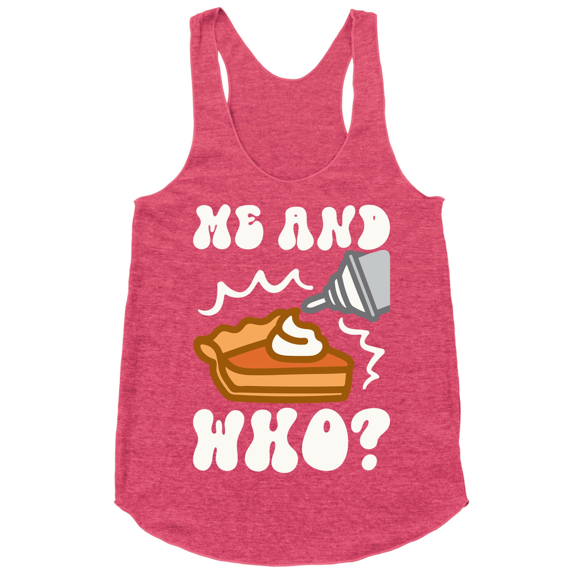 Me and Who Pumpkin Pie Parody Racerback Tank
