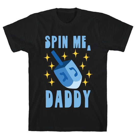 Spin Me, Daddy T-Shirt