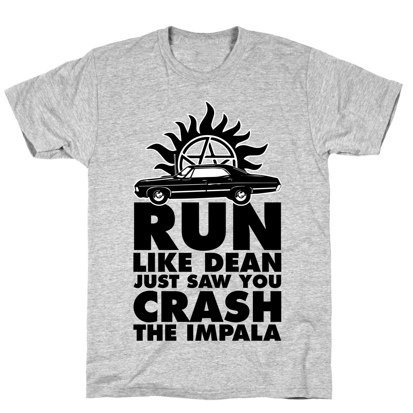 Run Like Dean Just Saw You Crash the Impala T-Shirt