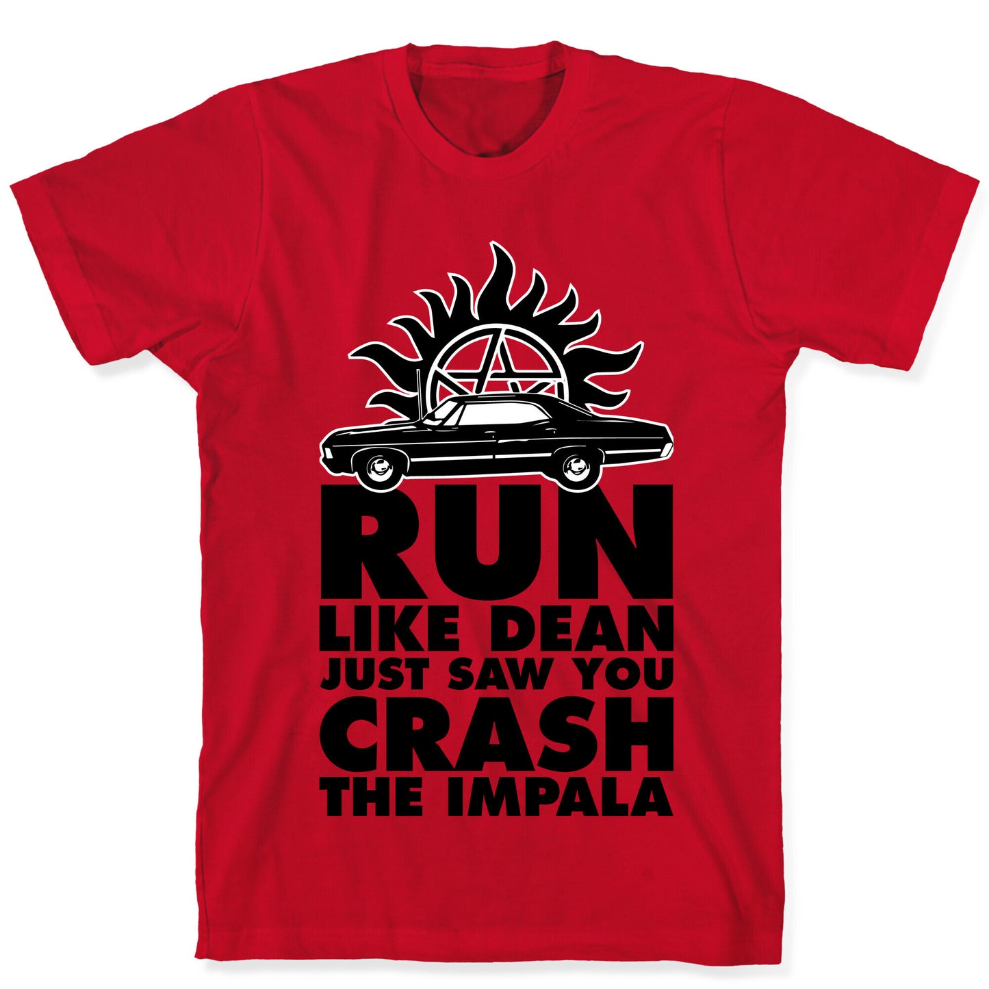 Run Like Dean Just Saw You Crash the Impala T-Shirt