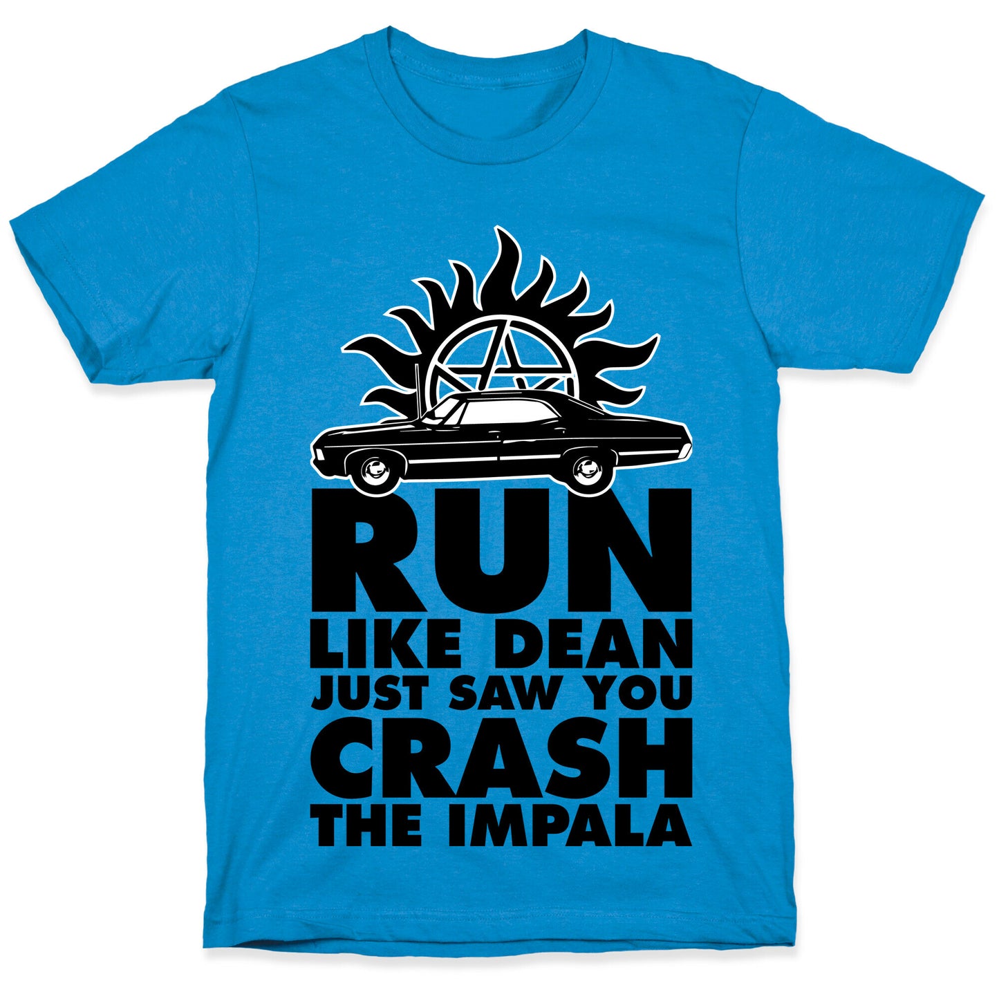 Run Like Dean Just Saw You Crash the Impala T-Shirt