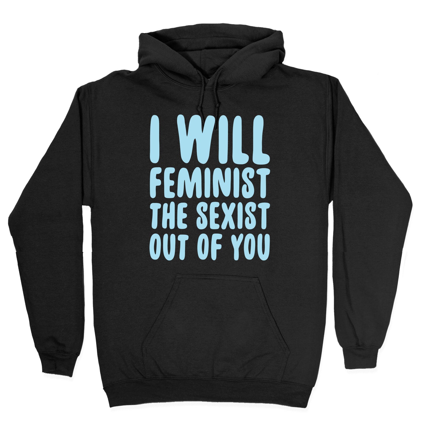 I Will Feminist The Sexist Out Of You Hoodie