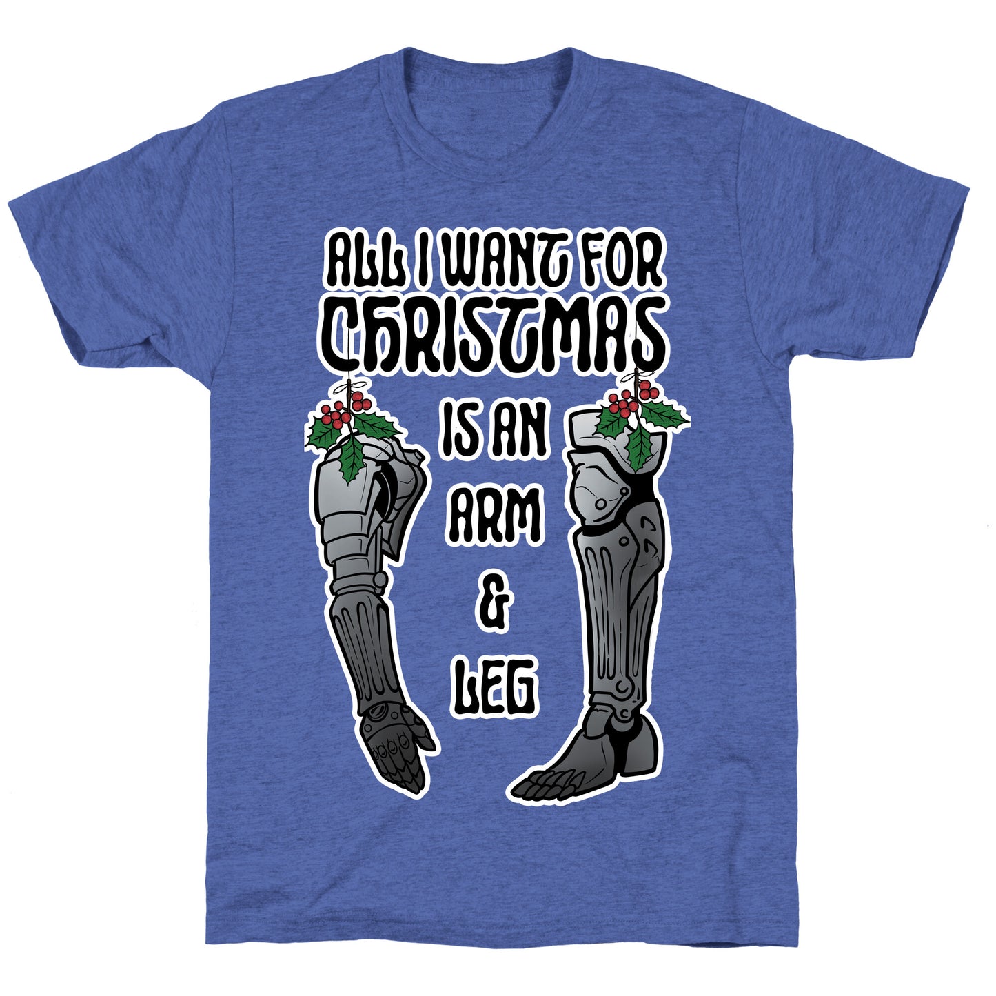 All I Want For Christmas is An Arm and Leg Unisex Triblend Tee
