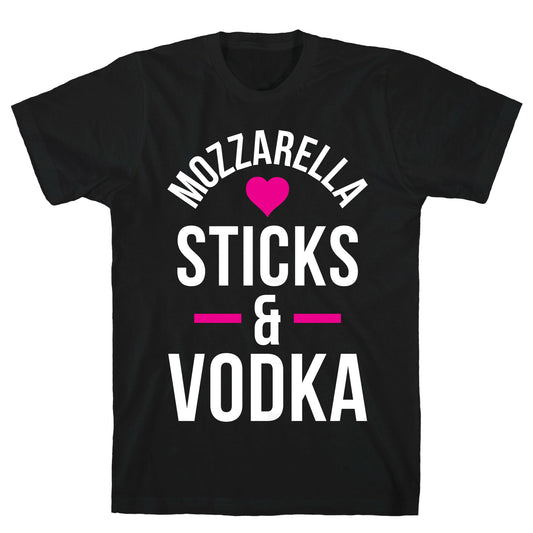 Mozzarella Sticks And Vodka T-Shirt