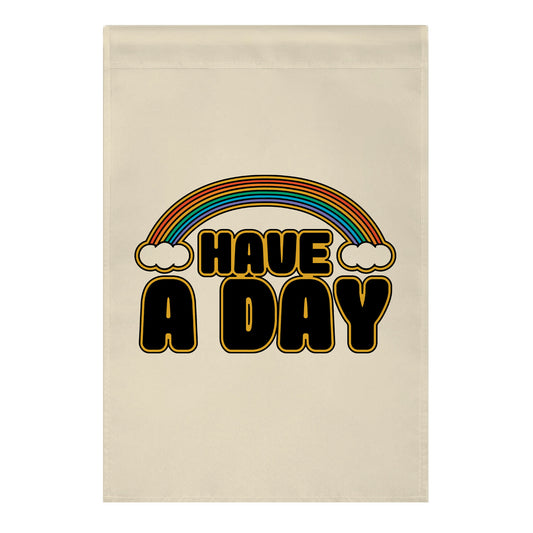 Have A Day Garden Flag
