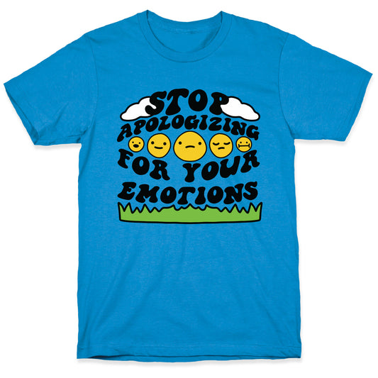 Stop Apologizing For Your Emotions T-Shirt