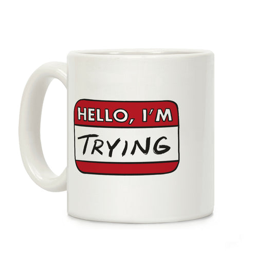Hello I'm Trying Coffee Mug