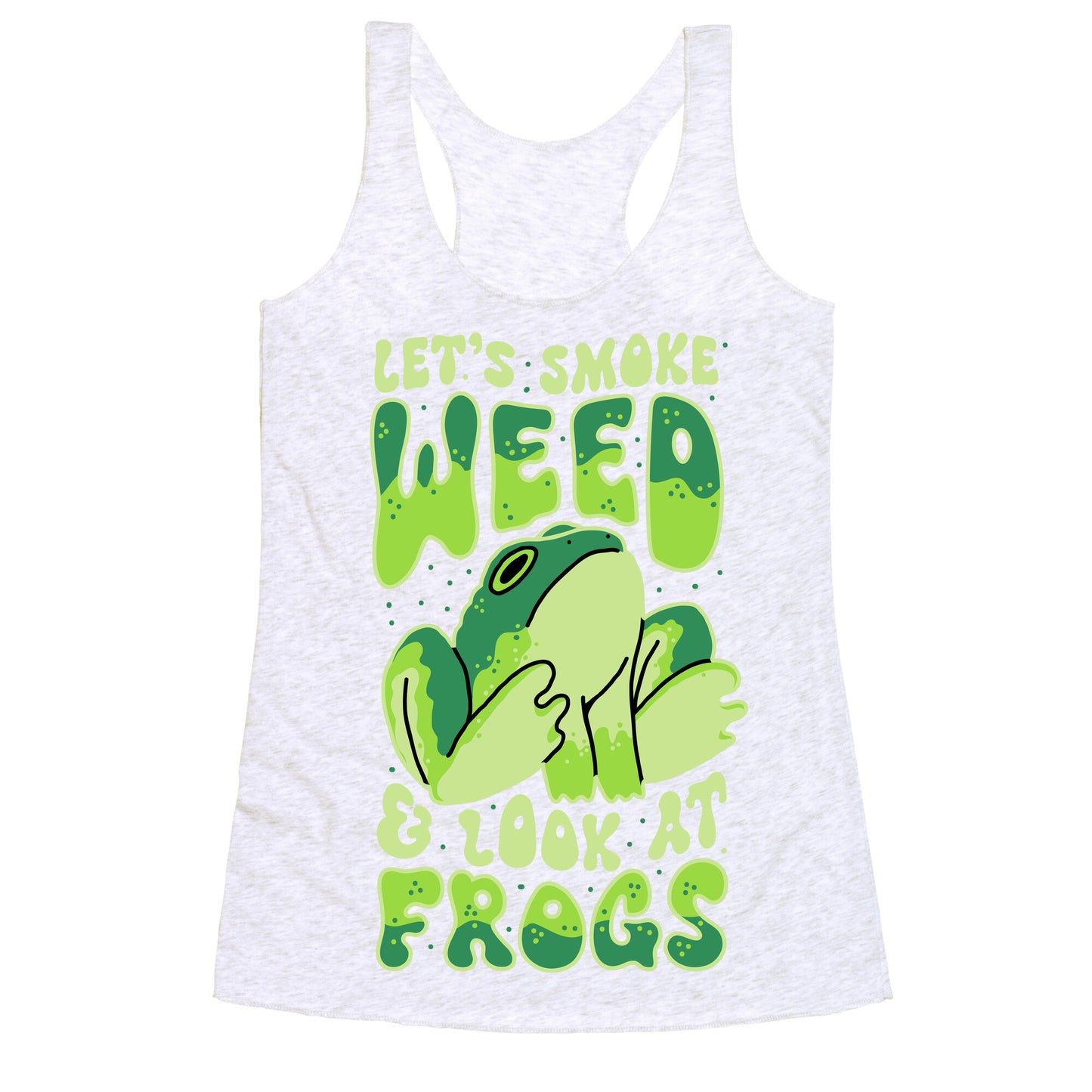 Let's Smoke Weed & Look At Frogs Racerback Tank