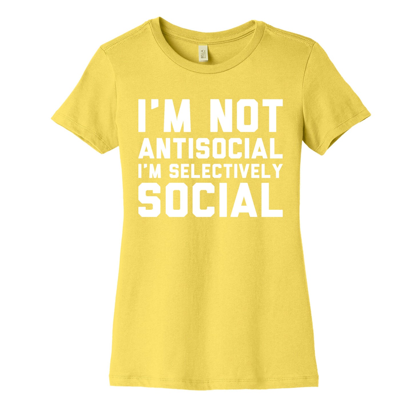 I'm Not Antisocial I'm Selectively Social Women's Cotton Tee