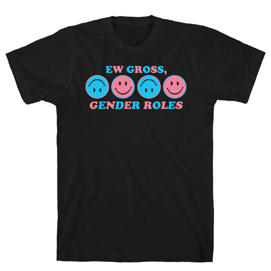 Ew Gross, Gender Roles T-Shirt