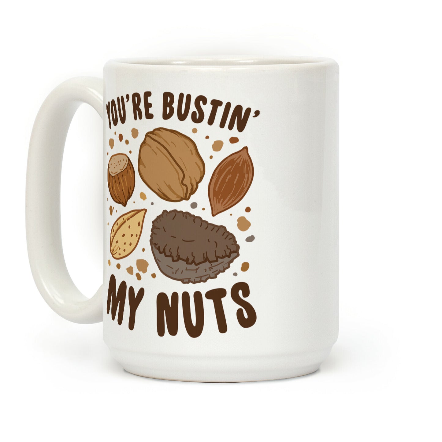 You're Bustin My Nuts Coffee Mug
