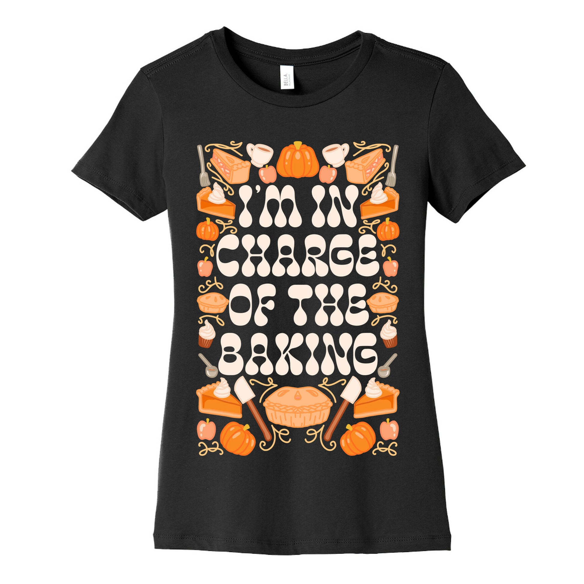 I'm In Charge Of the Baking (Thanksgiving) Women's Cotton Tee