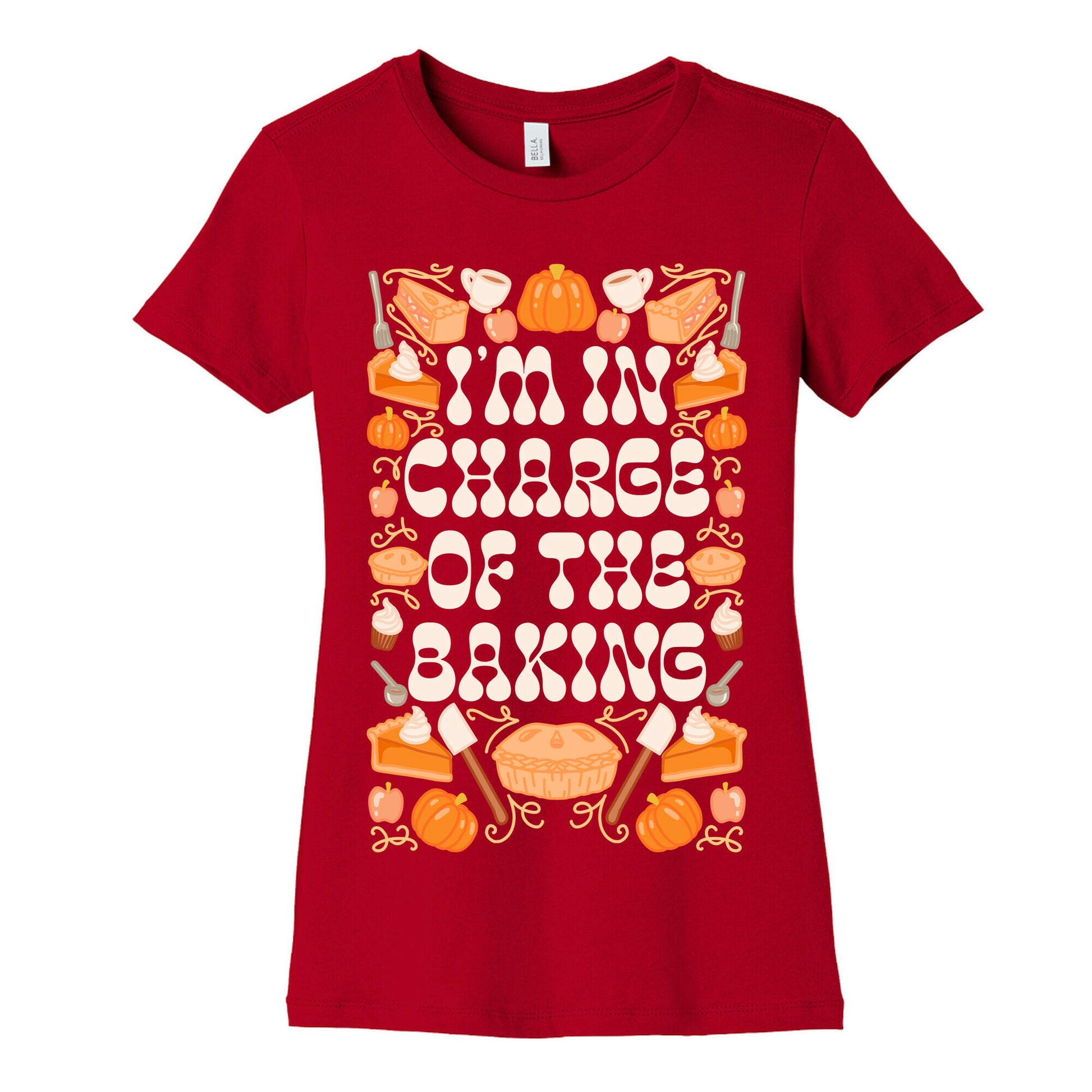 I'm In Charge Of the Baking (Thanksgiving) Women's Cotton Tee