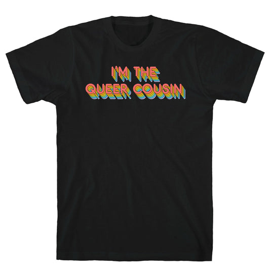 I'm The Queer Cousin T-Shirt