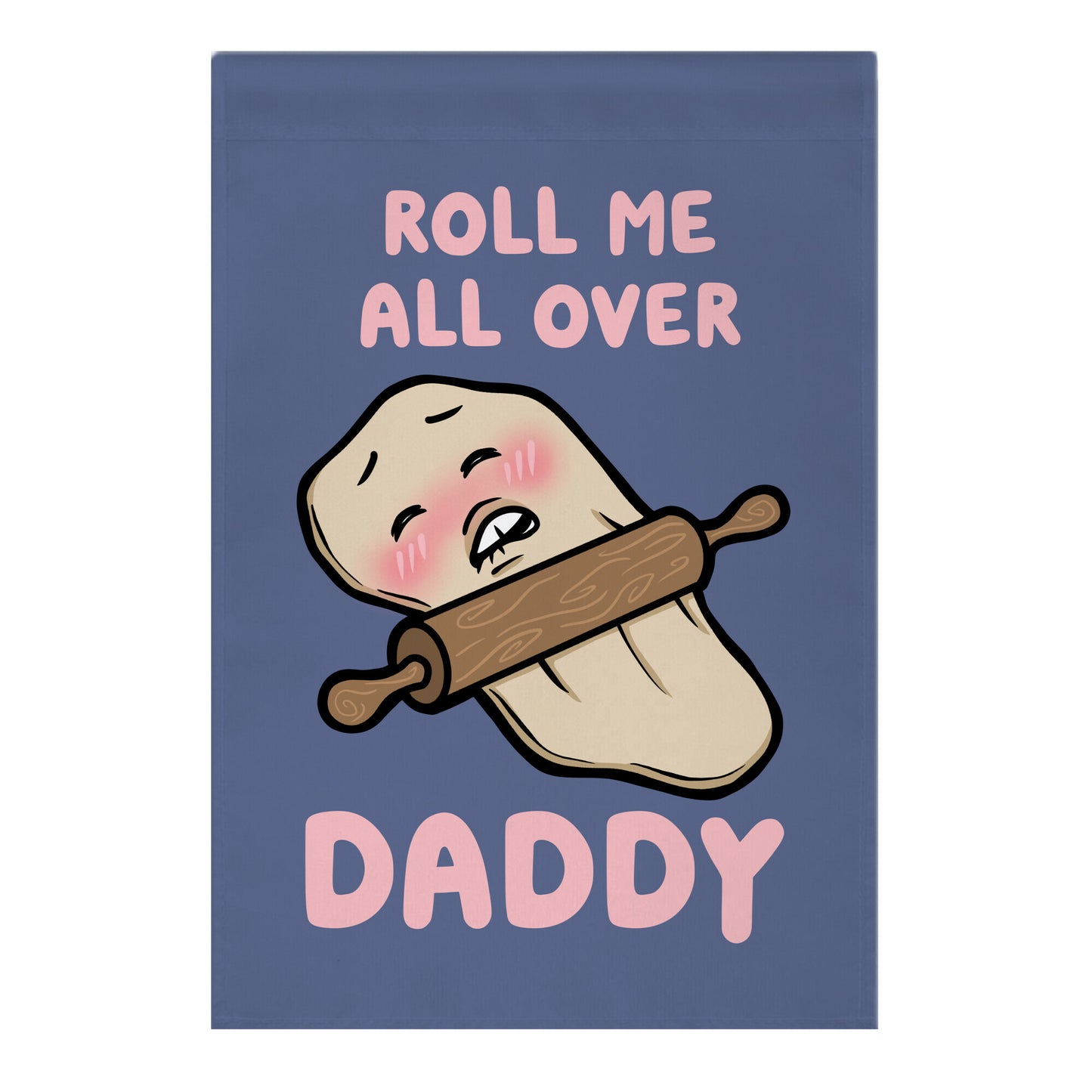 Roll Me All Over Daddy Garden Flag