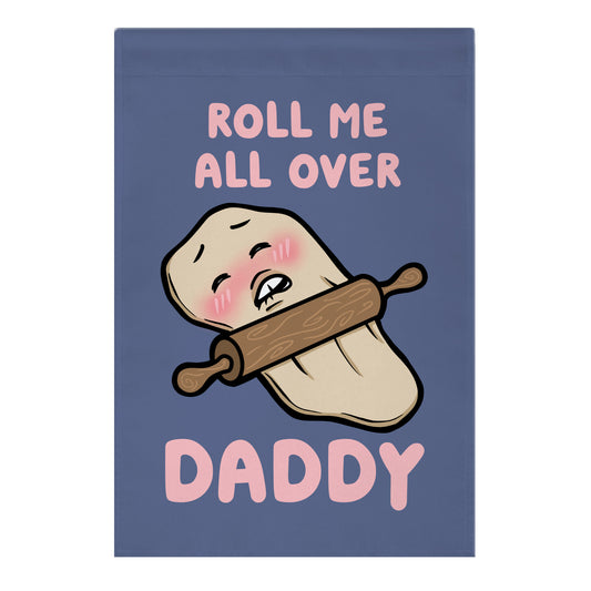 Roll Me All Over Daddy Garden Flag