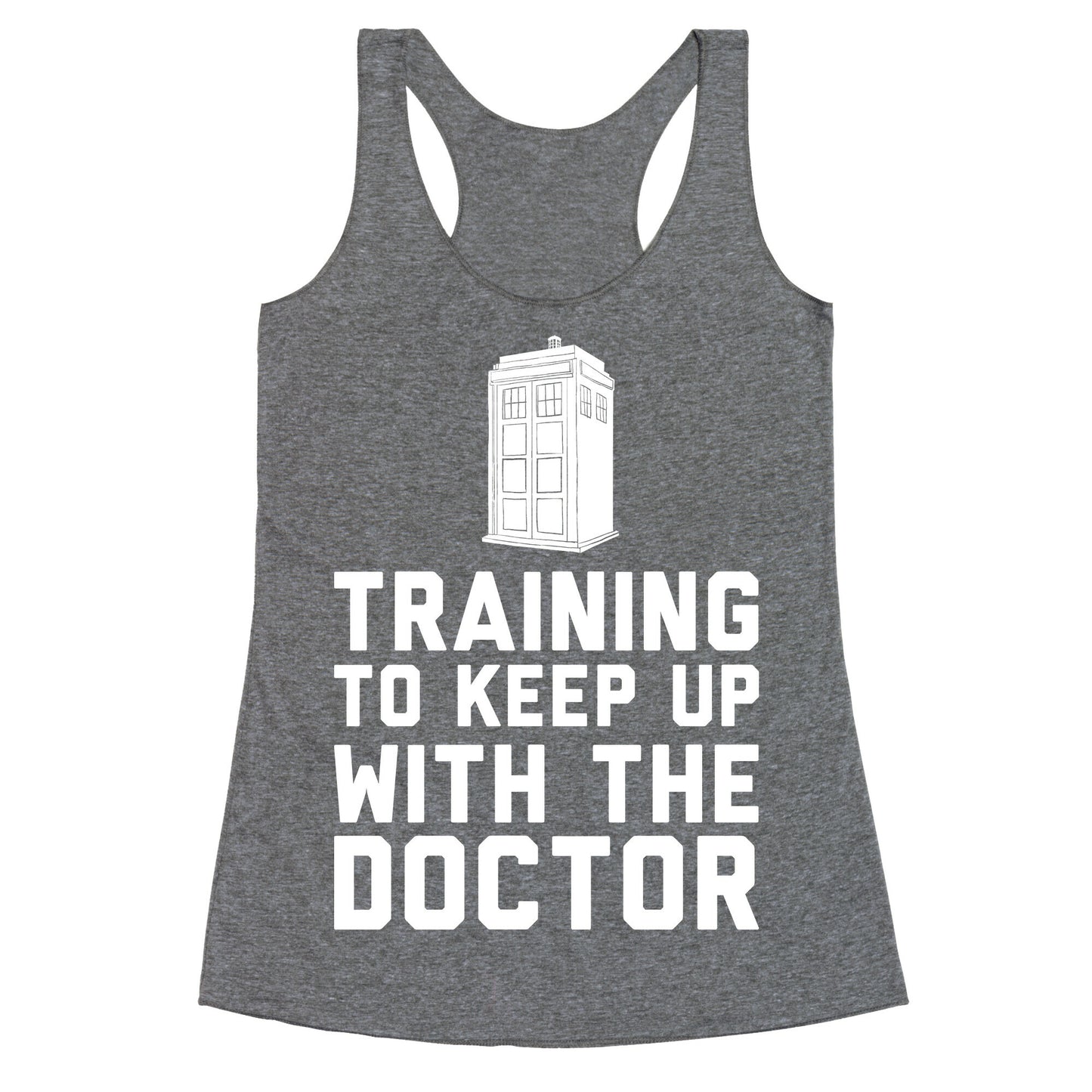 Training To Keep Up With The Doctor Racerback Tank