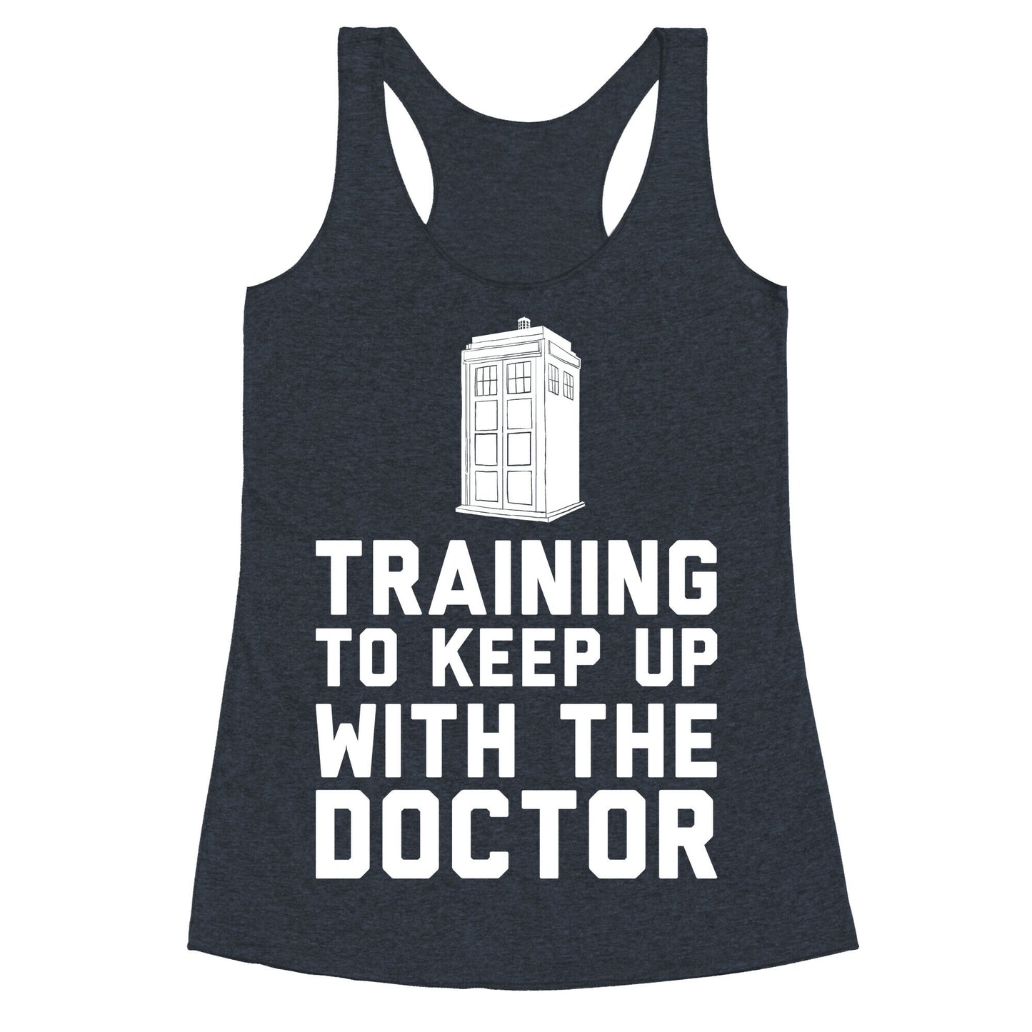 Training To Keep Up With The Doctor Racerback Tank